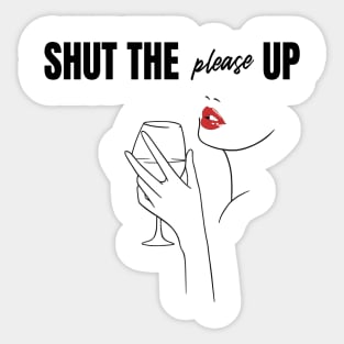 Shut The Please Up Sticker